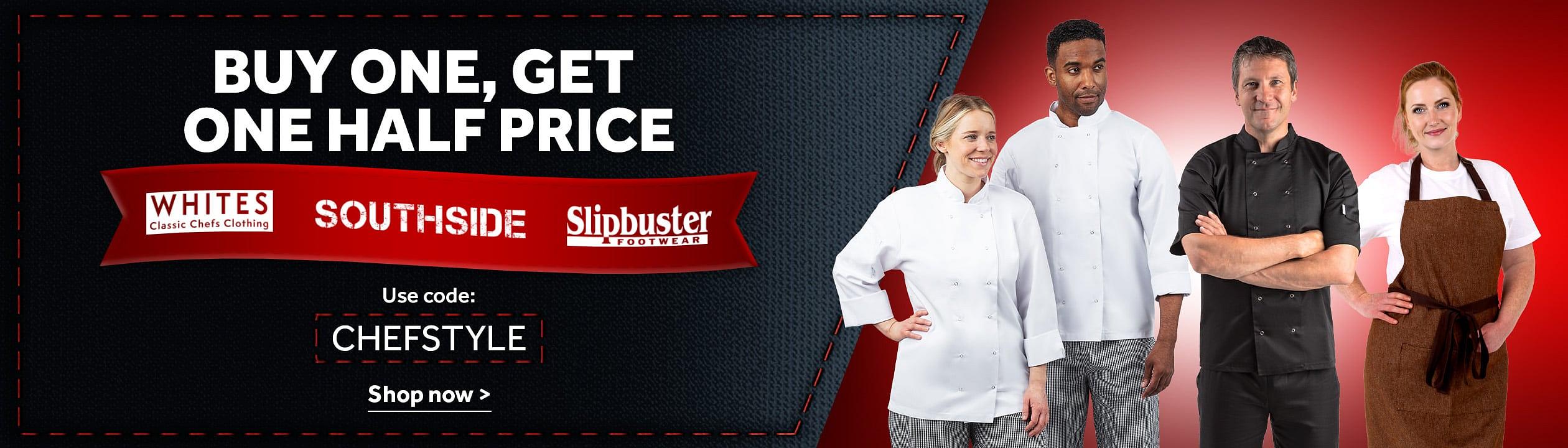 Clothing. Buy one get one half price chef clothing and footwear promotion featuring Whites, Southside and Slipbuster brands with discount code 'CHEFSTYLE'. Shop now >