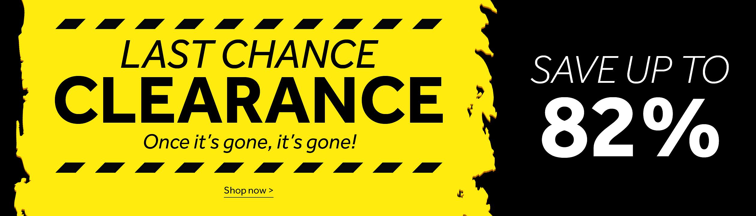 Warehouse Clearance banner with the headline “LAST CHANCE CLEARANCE” in white on a yellow background. A banner message says “save up to 82%” on a black background with a “Shop now” call to action appears at the bottom. Shop now >.