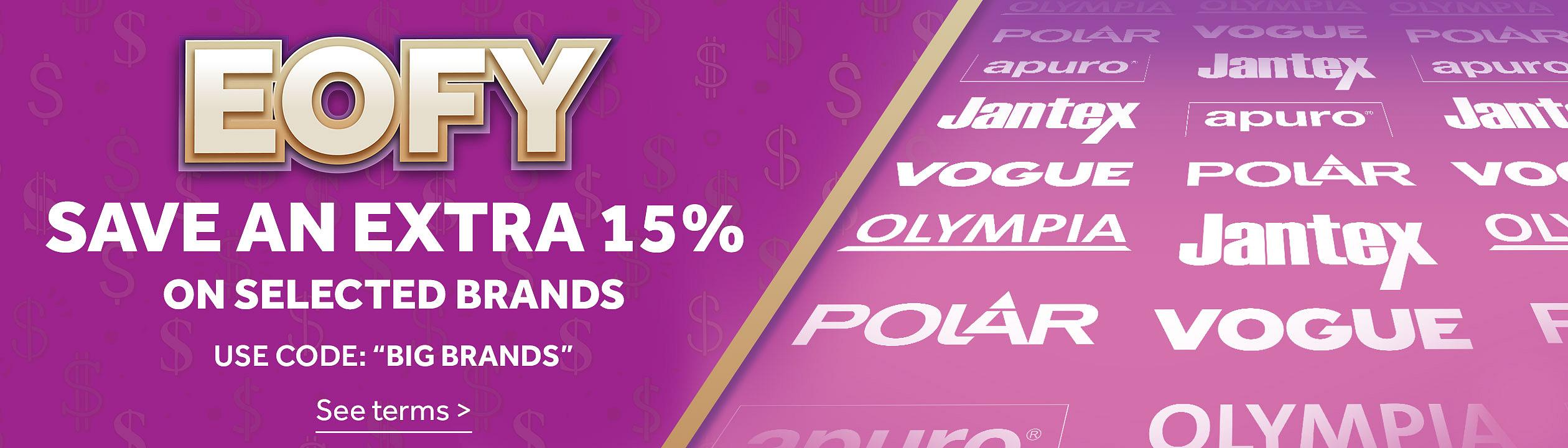 EOFY, save an extra 15% on Selected Brands, Apuro, Polar, Vogue, Olympia & Jantex. Use Code BIGBRANDS See terms >