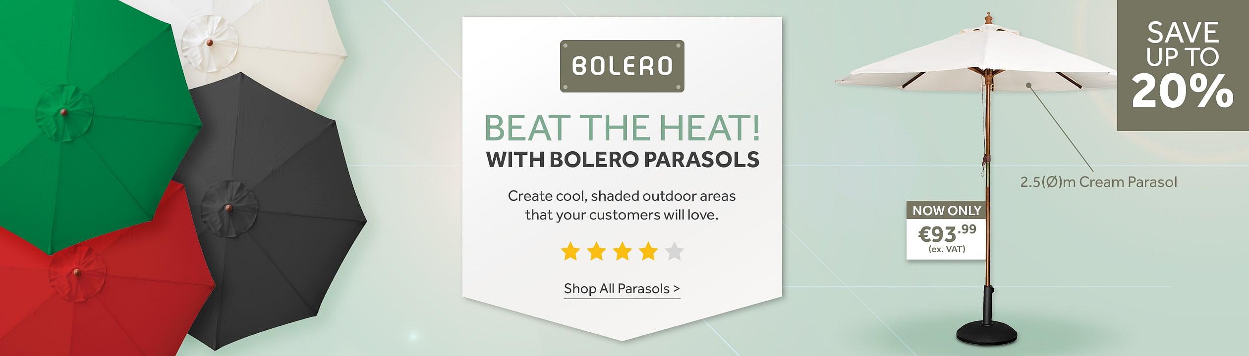 Beat the heat with Bolero parasols. Save up to 20%. Create cool, shaded outdoor areas that your customers will love. Shop all parasols