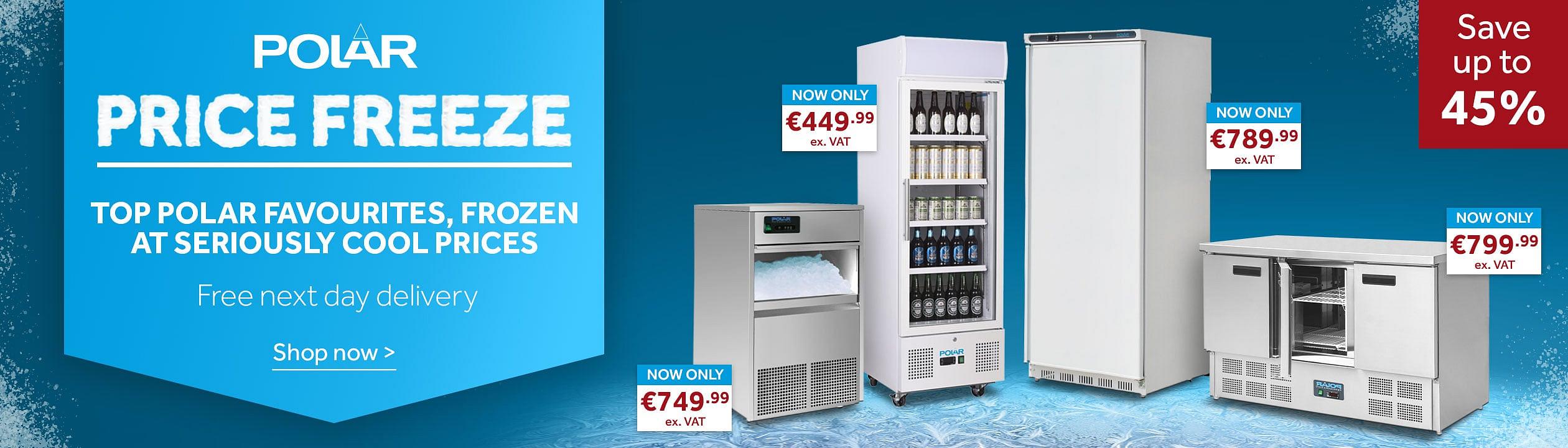 Polar Price Freeze. Top Polar favourites, frozen at seriosuly cool prices - Save up to 45%. Montage of Polar C-Series Upright Freezer White - 600Ltr, Polar G-Series Triple Door Counter Fridge - 368Ltr, Polar G-Series Under Counter Ice Machine - 50kg Output and Polar G-Series Upright Display Fridge White - 218Ltr. Shop now