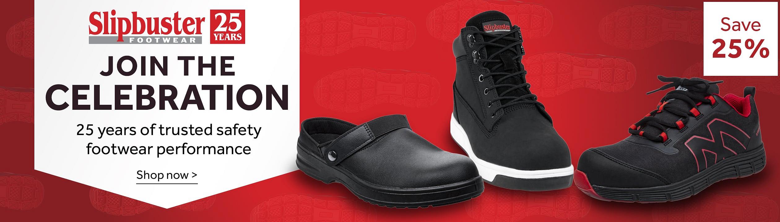 Slipbuster. Celebrating 25 years of trusted safety footwear performance. Save 25%. A montage of a Slipbuster Gravon Safety Trainers Black, Slipbuster Cryzon Safety Chef Clogs Black and Slipbuster Eon Hi Top Safety Boots Black
