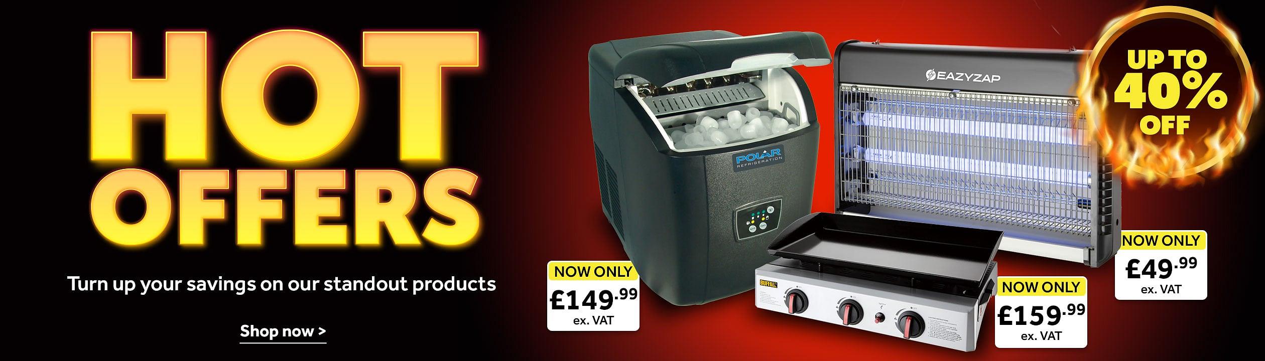 Hot offers Save up to 40%. Turn up your savings on our standout products. Products of Polar C-Series Eco Countertop Ice Machine 11kg Output £148.99, Eazyzap Energy Efficient LED Fly Killer 100m² £49.99, Buffalo Outdoor Gas Griddle £159.99. Shop now
