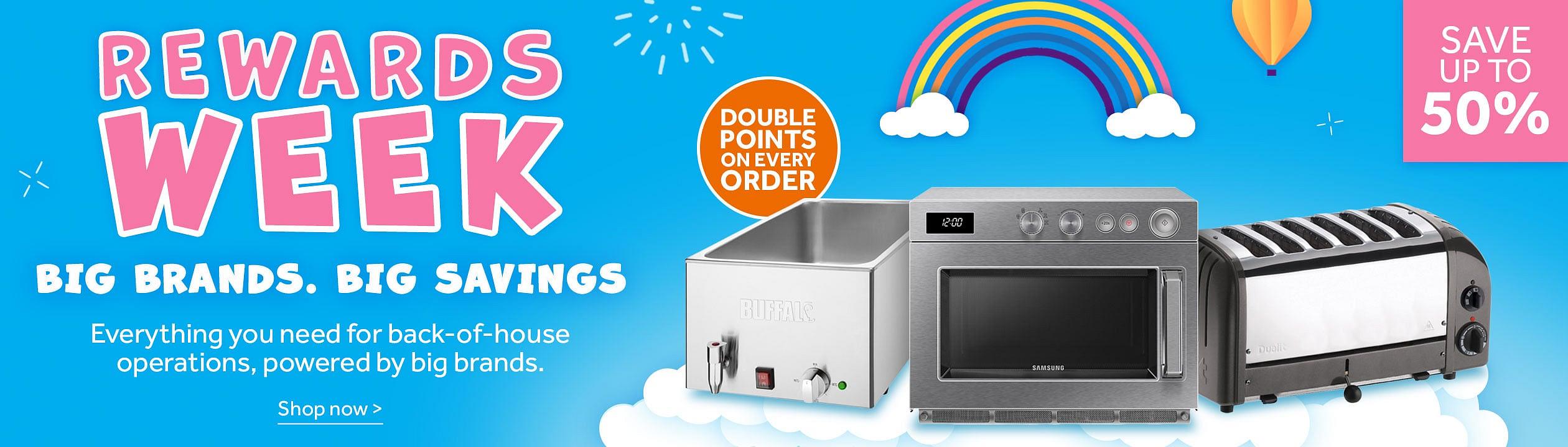 Rewards Week. Big Brands, Big Savings. Everything you need for back-of-house operations, powered by big brands. Save up to 50%. A montage of Samsung Commercial Microwave, Buffalo Bain Marie with Tap without Pans and Dualit 6 Slice Vario Toaster. Shop now