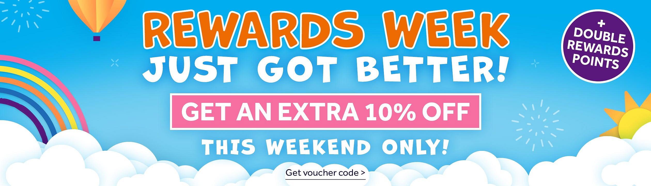 Rewards Week. Just got better!. Get an extra 10% off + double reward points. This weekend only! - Shop now