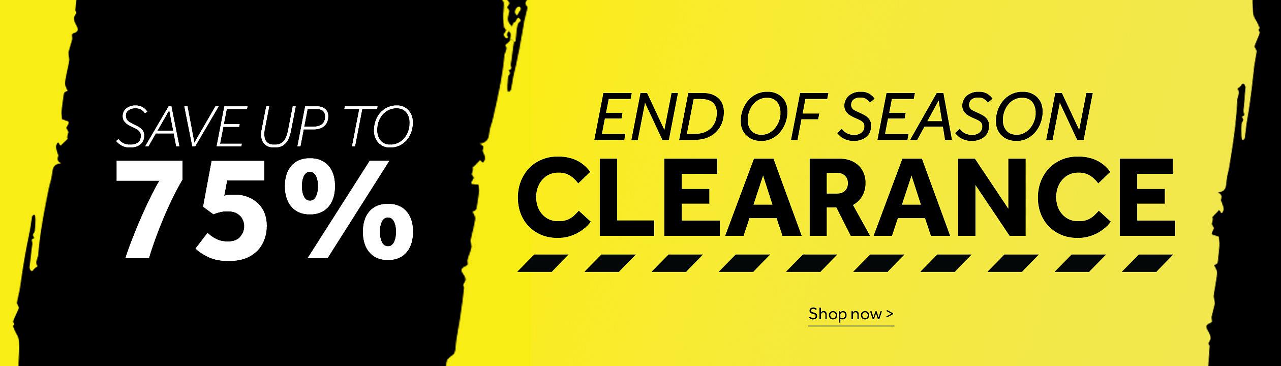 End of season clearance. save up to 75% Shop now