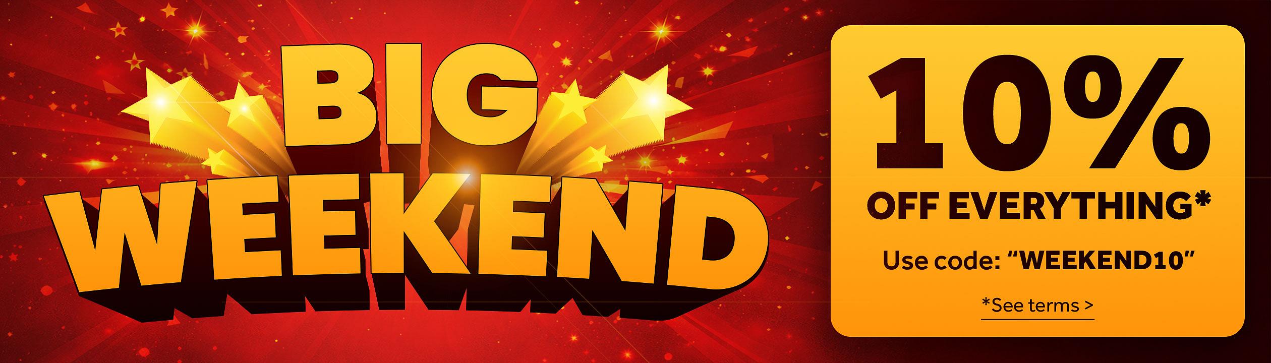 Big Weekend - 10% off everything* use code: WEEKEND10 - *See Terms >